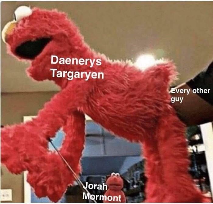 daenerys jorah meme elmo - Daenerys Targaryen Every other guy Vorah Mormont