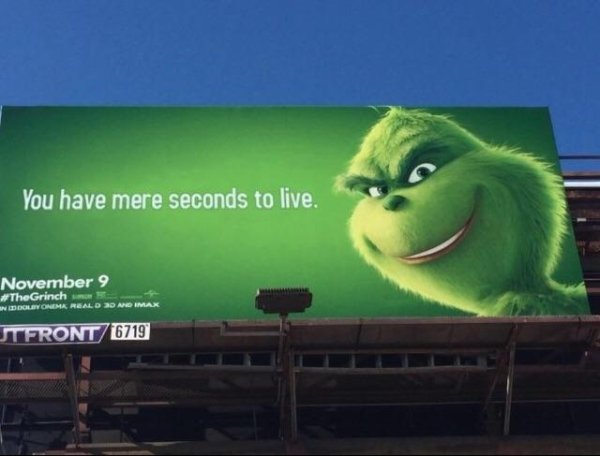 grinch billboards meme - You have mere seconds to live. November 9 En Solonek Read 2D And Imax Stfront 6719