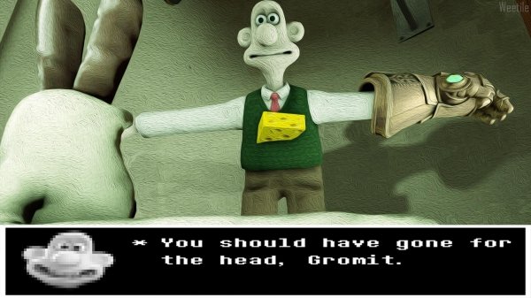 wallace and gromit memes - Weetile You should have gone for the head, Gromit.