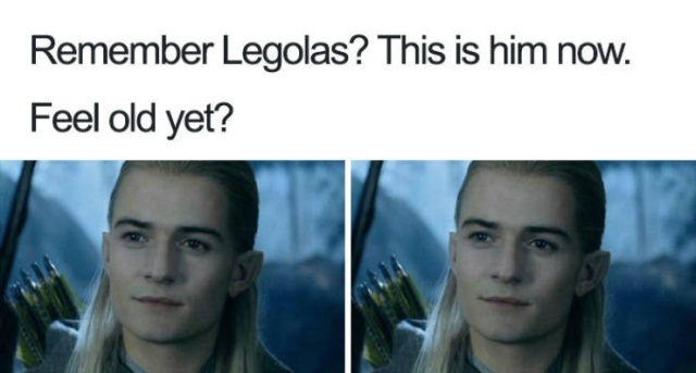 memes that make you feel old - Remember Legolas? This is him now. Feel old yet?