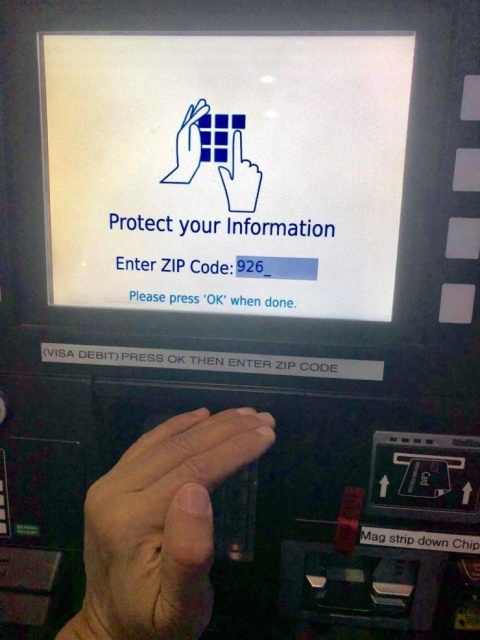 fail Automated teller machine - Protect your Information Enter Zip Code 926 Please press 'Ok' when done. Visa Debit Press Ok Then Enter Zip Code Mag strip down Chip