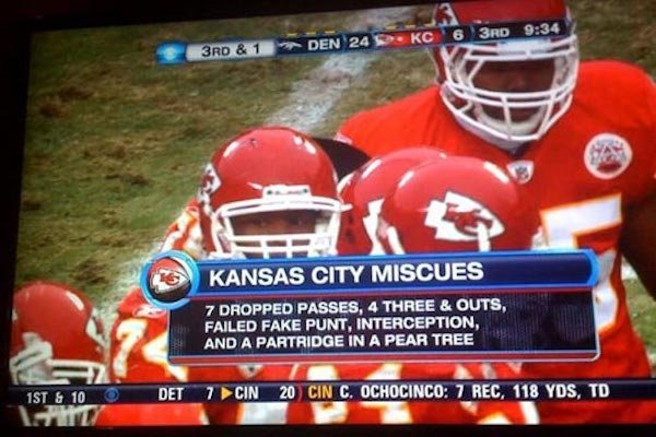 kansas city chiefs memes - Kc 6 3RD 3RD & 1 Den 24 Kansas City Miscues 7 Dropped Passes, 4 Three & Outs, Failed Fake Punt, Interception. And A Partridge In A Pear Tree 2 . 1ST & 10 Det 7 Cin 20 Cinc. Ochocinco 7 Rec, 118 Yds, Td