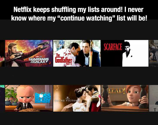 first world problems - netflix menu screenshot - Netflix keeps shuffling my lists around! I never know where my