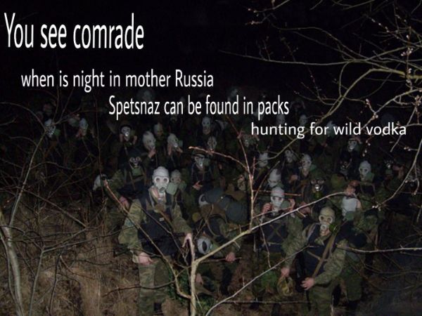 russia get out of here stalker - You see comrade when is night in mother Russia Spetsnaz can be found in packs hunting for wild vodka