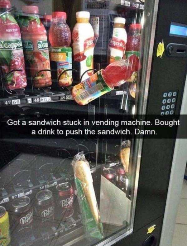 people who are having a worse day than you snapchat - De Des De Hextra a cappel aca 00 000 49 60 4760 48 60 200 100 Got a sandwich stuck in vending machine. Bought a drink to push the sandwich. Damn. 57 Cru