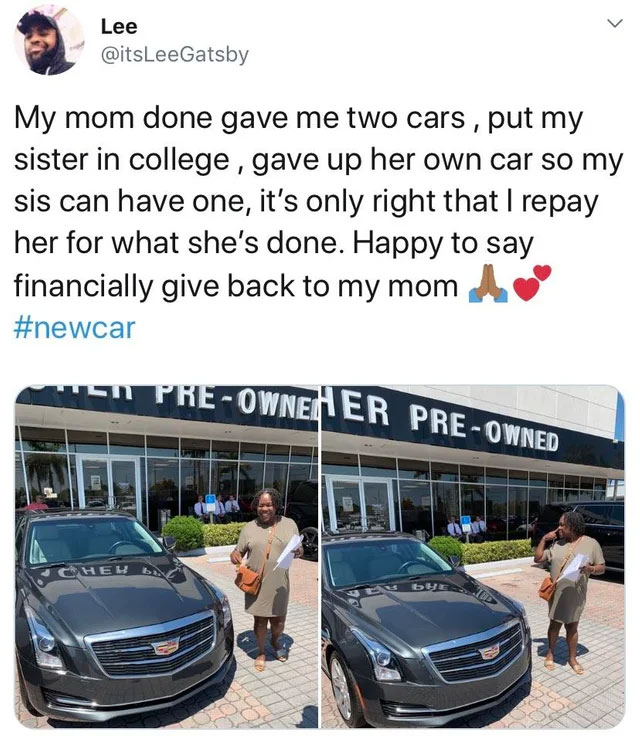 family car - Lee My mom done gave me two cars, put my sister in college, gave up her own car so my sis can have one, it's only right that I repay her for what she's done. Happy to say financially give back to my mom In PreOwnen Er PreOw