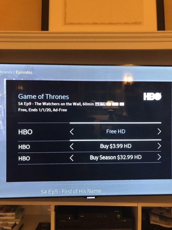 display device - hrones Episodes Hbo Game of Thrones S4 Ep9 The Watchers on the Wall, 60min Tvana Free, Ends 1120, AdFree Hbo Free Hd Hbo Buy $3.99 Hd Hbo Buy Season $32.99 Hd S4 Ep5 First of His Name