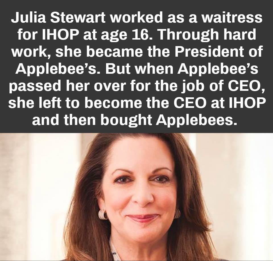 photo caption - Julia Stewart worked as a waitress for Ihop at age 16. Through hard work, she became the President of Applebee's. But when Applebee's passed her over for the job of Ceo, she left to become the Ceo at Ihop and then bought Applebees.