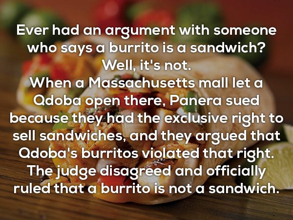 useless facts about happy birthday wrapping paper - Ever had an argument with someone who says a burrito is a sandwich? Well, it's not. When a Massachusetts mall let a Qdoba open there, Panera sued because they had the exclusive right to sell sandwiches, 