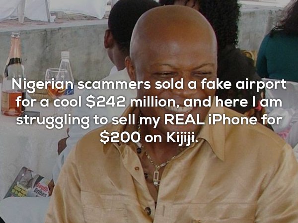 useless facts about emmanuel nwude - Nigerian scammers sold a fake airport for a cool $242 million, and here I am struggling to sell my Real iPhone for $200 on Kijiji.