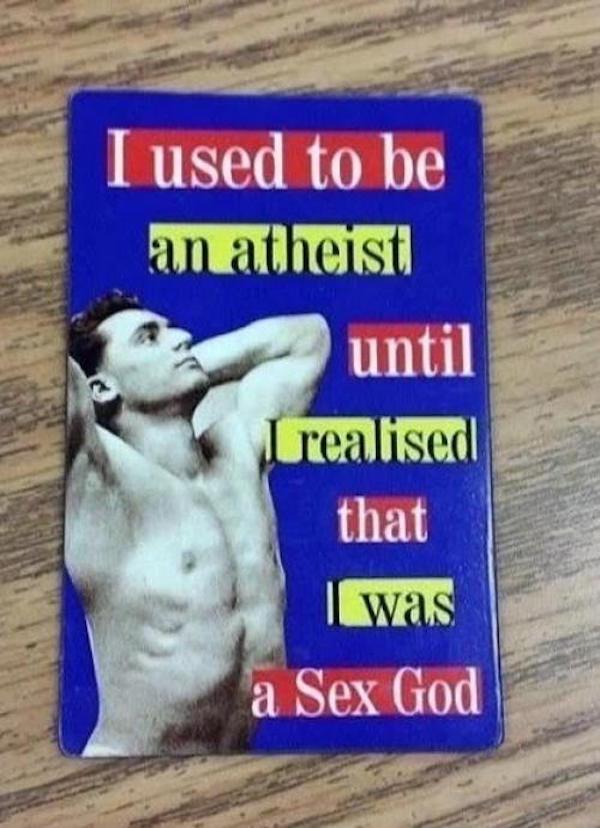 funny self help books - I used to be an atheisti until I realised that I was a Sex God