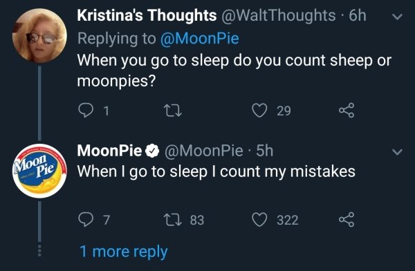atmosphere - Kristina's Thoughts Thoughts. 6h vi When you go to sleep do you count sheep or moonpies? 0127 29 MoonPie . 5h When I go to sleep I count my mistakes Moon Pie '07 27 83 3228 1 more