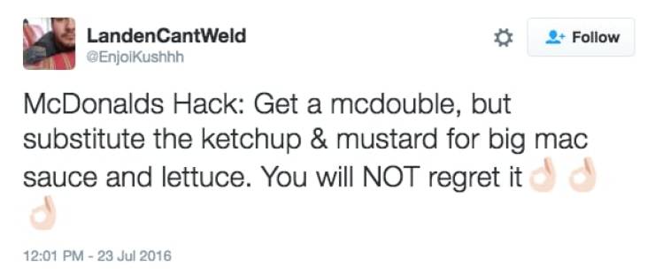 Things McDonalds Is Hiding From You - tweet of god - LandenCantWeld McDonalds Hack Get a mcdouble, but substitute the ketchup & mustard for big mac sauce and lettuce. You will Not regret it