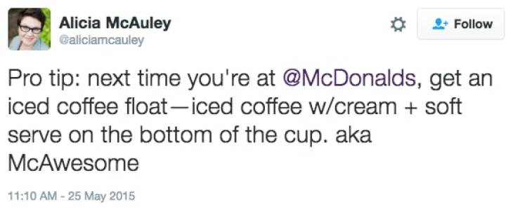 Things McDonalds Is Hiding From You - people you know become people - Alicia McAuley Pro tip next time you're at , get an iced coffee floaticed coffee wcream soft serve on the bottom of the cup. aka McAwesome