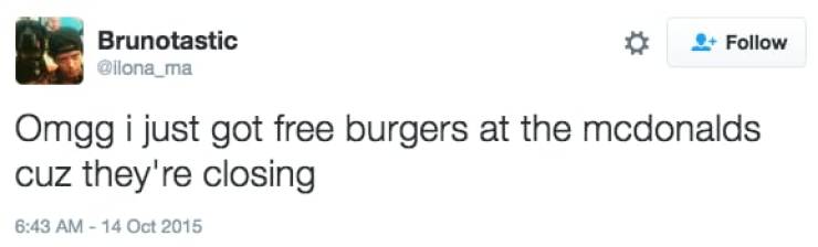 Things McDonalds Is Hiding From You - tweet about babies - 1 Brunotastic Omgg i just got free burgers at the mcdonalds cuz they're closing