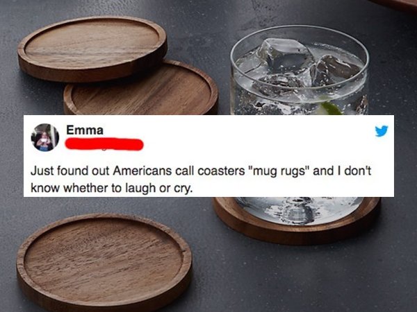 Drink coaster - Emma Just found out Americans call coasters "mug rugs" and I don't know whether to laugh or cry.