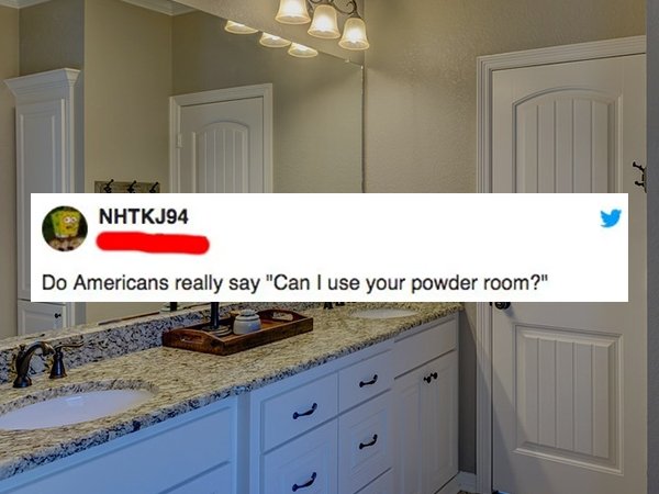 NHTKJ94 Do Americans really say "Can I use your powder room?"