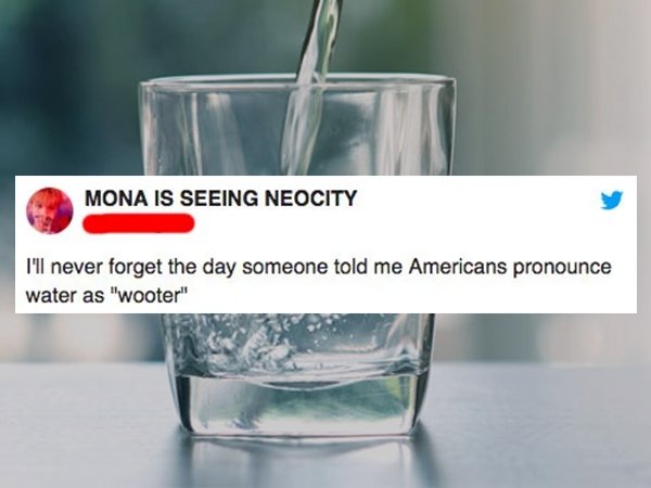 drinking water - Mona Is Seeing Neocity I'll never forget the day someone told me Americans pronounce water as "wooter"