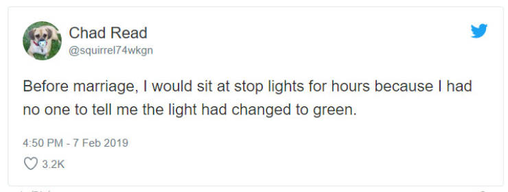 twitter tweet outline - Chad Read Before marriage, I would sit at stop lights for hours because I had no one to tell me the light had changed to green.