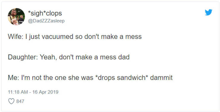 Marriage - sighclops Wife I just vacuumed so don't make a mess Daughter Yeah, don't make a mess dad Me I'm not the one she was drops sandwich dammit 847