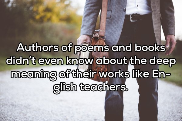 Shower thoughts - friendship - Authors of poems and books didn't even know about the deep meaning of their works En glish teachers.