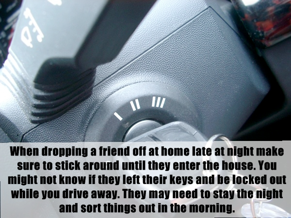 lifehack unwritten rule about Car - When dropping a friend off at home late at night make sure to stick around until they enter the house. You might not know if they left their keys and be locked out while you drive away. They may need to stay the night a