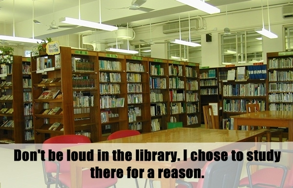 lifehack unwritten rule about welcome to my life - 10 Don't be loud in the library. I chose to study there for a reason.