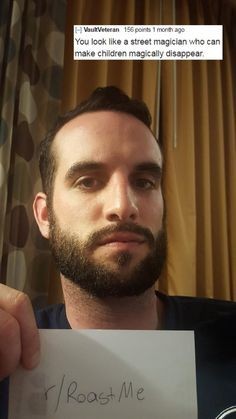 beard - You look a street magician who can make children magically disappear rRoast Me
