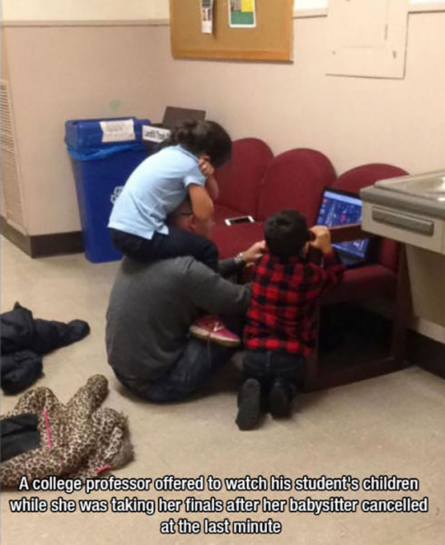 Professor - A college professor offered to watch his student's children while she was taking her finals after her babysitter cancelled at the last minute