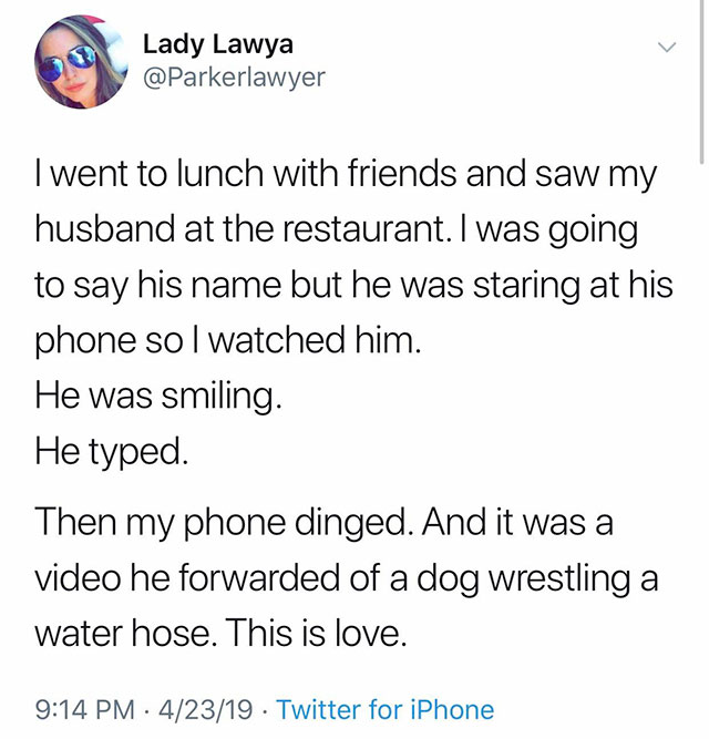 r whitepeopletwitter - Lady Lawya I went to lunch with friends and saw my husband at the restaurant. I was going to say his name but he was staring at his phone sol watched him. He was smiling. He typed. Then my phone dinged. And it was a video he forward