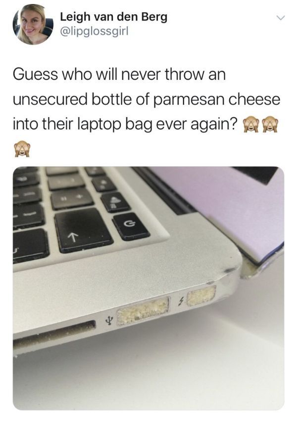 mac and cheese laptop - Leigh van den Berg Guess who will never throw an unsecured bottle of parmesan cheese into their laptop bag ever again? Aa
