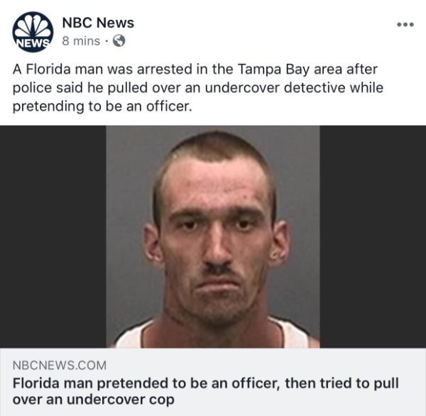 man - Nbc News News 8 mins. A Florida man was arrested in the Tampa Bay area after police said he pulled over an undercover detective while pretending to be an officer. Nbcnews.Com Florida man pretended to be an officer, then tried to pull over an underco