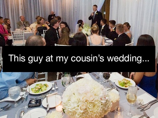 A cousin of the bride made off color jokes about being in love with her.