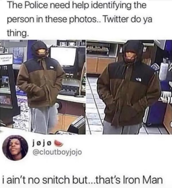 aint no snitch but thats iron man - The Police need help identifying the person in these photos.. Twitter do ya thing. jojo i ain't no snitch but...that's Iron Man