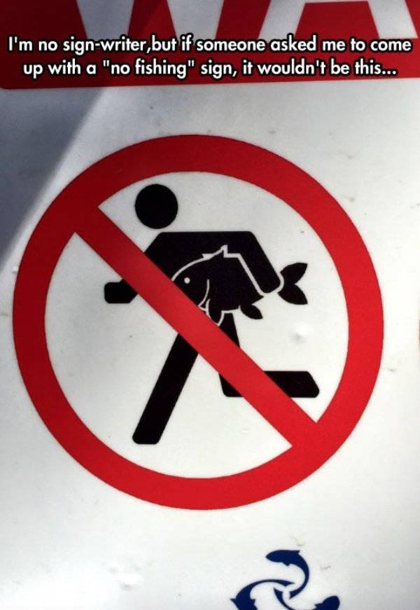 unusual signs - I'm no signwriter, but if someone asked me to come up with a "no fishing" sign, it wouldn't be this...