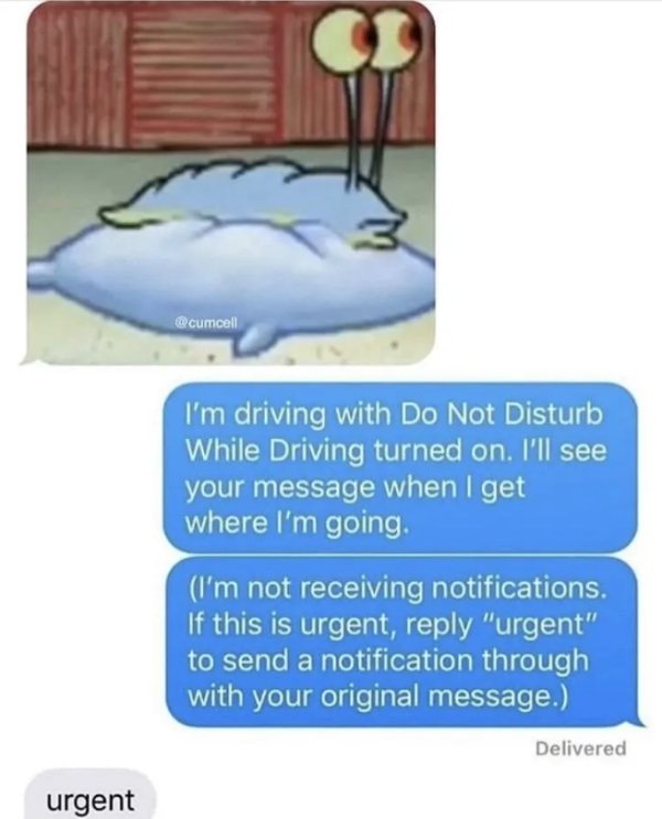 do not disturb text urgent - I'm driving with Do Not Disturb While Driving turned on. I'll see your message when I get where I'm going. I'm not receiving notifications. If this is urgent, "urgent' to send a notification through with your original message.