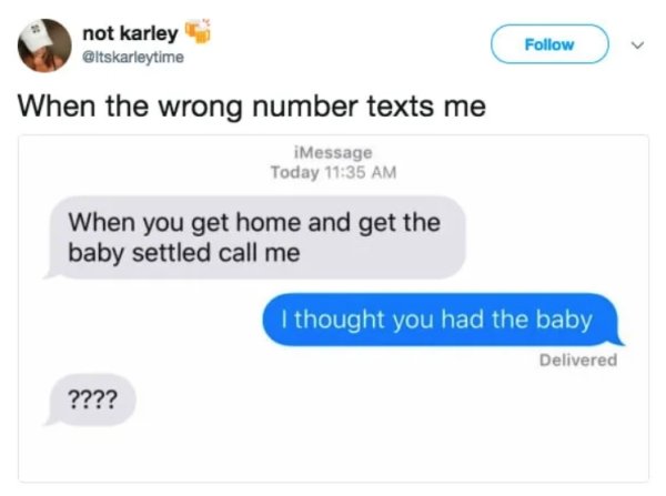 web page - not karley When the wrong number texts me iMessage Today When you get home and get the baby settled call me I thought you had the baby Delivered ????