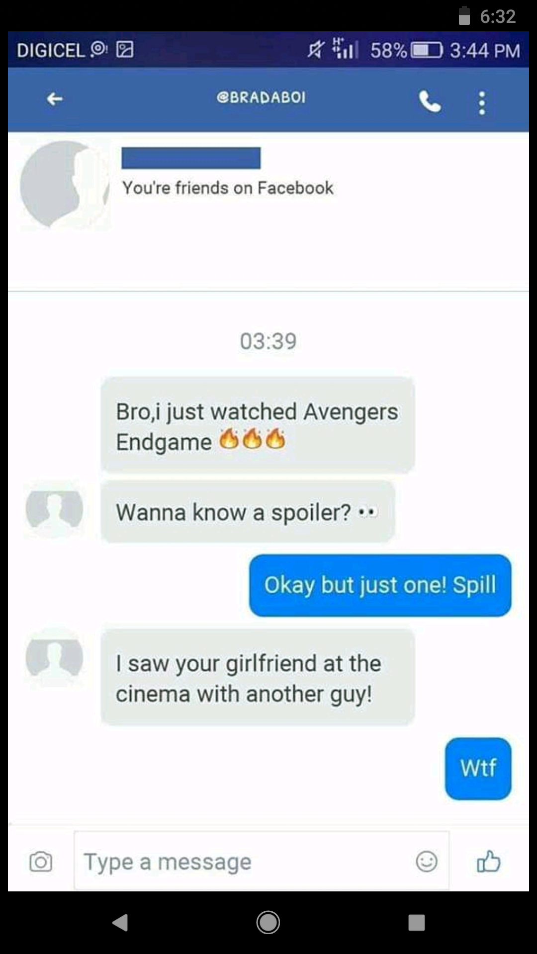 funny pics and memes - web page - D Digicel 2 58% Sbradaboi You're friends on Facebook Bro,i just watched Avengers Endgame 06 Wanna know a spoiler?.. Okay but just one! Spill I saw your girlfriend at the cinema with another guy! Wtf Type a message