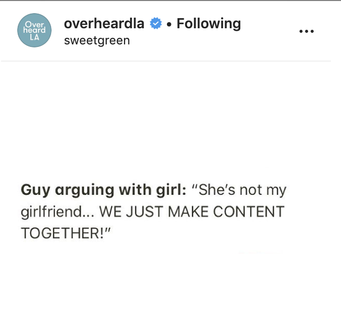 document - Over heard overheardland. ing sweetgreen La Guy arguing with girl "She's not my girlfriend... We Just Make Content Together!"