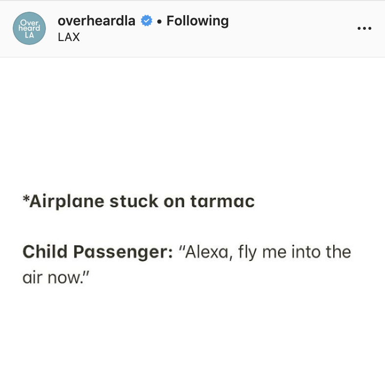 document - Over overheardla Lax . ing heard La Airplane stuck on tarmac Child Passenger "Alexa, fly me into the air now."