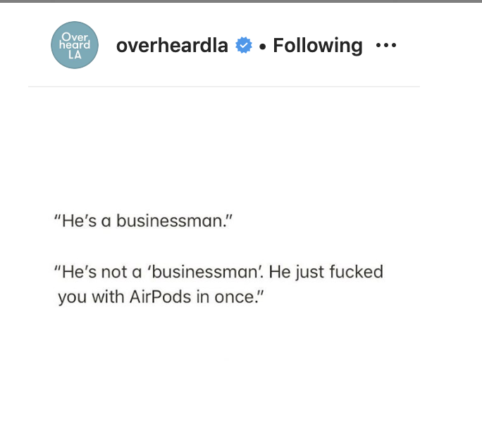 document - Over heard La overheardla . ing ... "He's a businessman." "He's not a 'businessman' He just fucked you with AirPods in once."