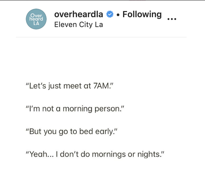 document - Over heard La overheardla Eleven City La . ing ... "Let's just meet at 7AM." "I'm not a morning person." "But you go to bed early." "Yeah... I don't do mornings or nights."