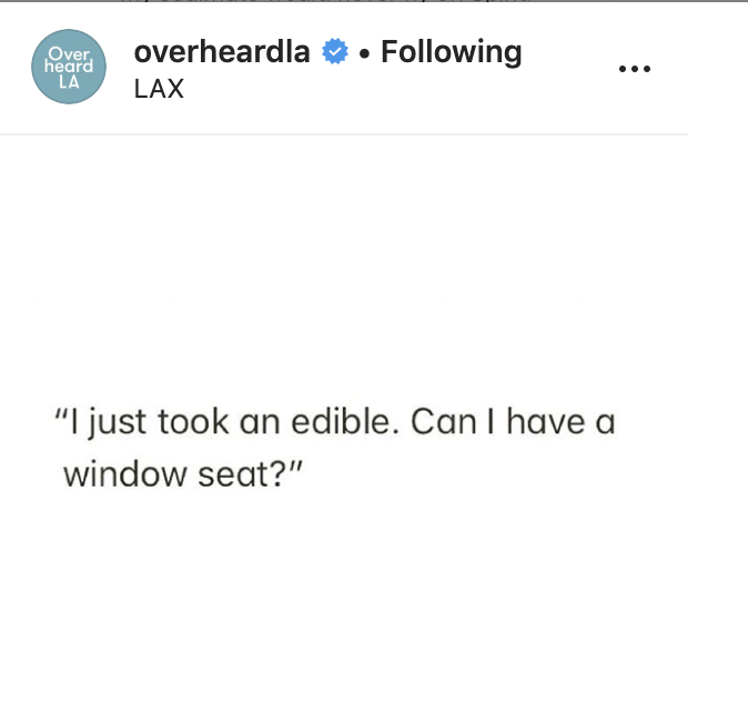 document - over overheardla Lax . ing La "I just took an edible. Can I have a window seat?"