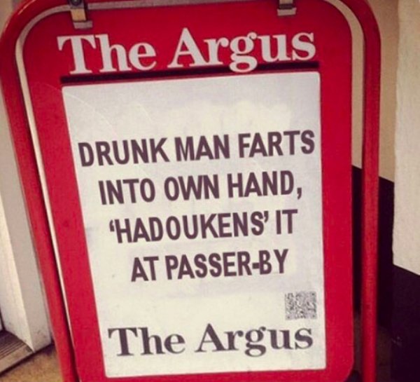sign - The Argus Drunk Man Farts Into Own Hand, "Hadoukens' It At PasserBy The Argus