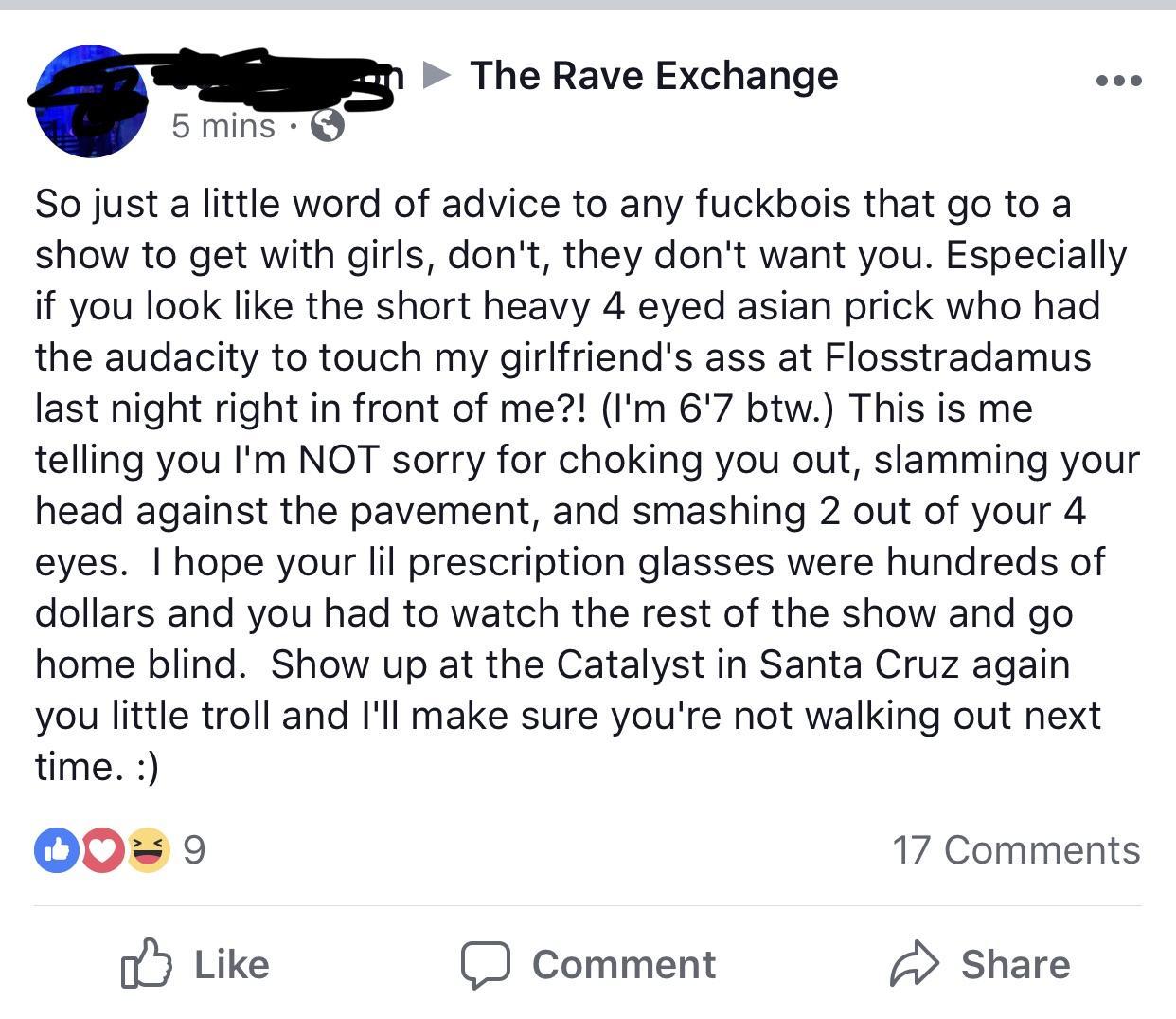 angle - The Rave Exchange 5 mins So just a little word of advice to any fuckbois that go to a show to get with girls, don't, they don't want you. Especially if you look the short heavy 4 eyed asian prick who had the audacity to touch my girlfriend's ass a