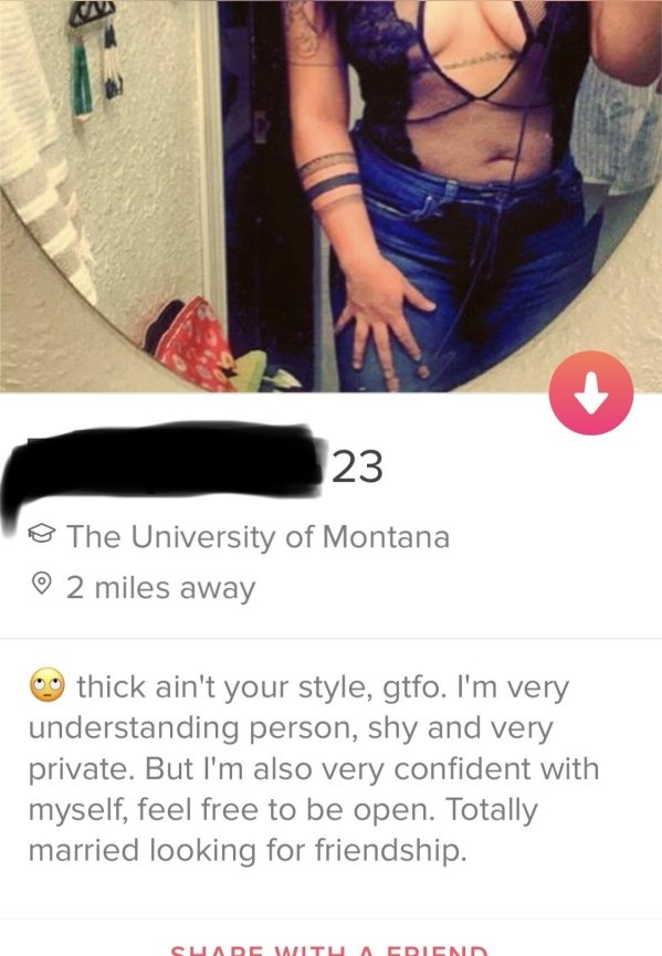 tinder - shoulder - Cn o The University of Montana 2 miles away 09 thick ain't your style, gtfo. I'm very understanding person, shy and very private. But I'm also very confident with myself, feel free to be open. Totally married looking for friendship. Su