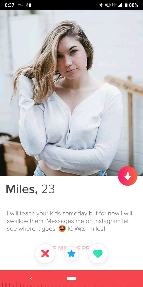 tinder - shoulder - 1 Oh 4 I 88% Miles, 23 I will teach your kids someday but for now i will swallow them. Messages me on instagram let see where it goes. Ig M 'S Pp .