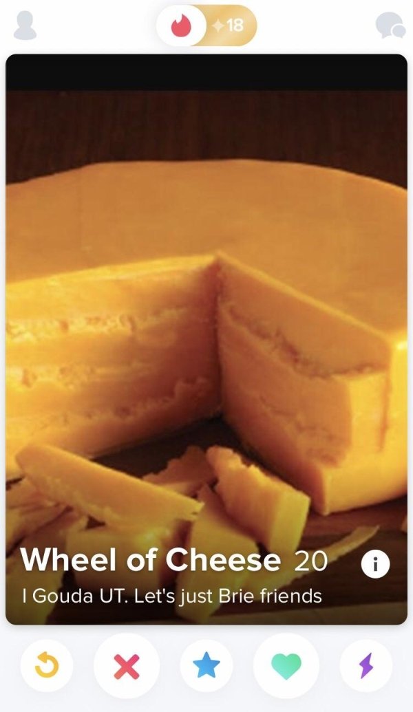 tinder - dairy product - Wheel of Cheese 20 6 I Gouda Ut. Let's just Brie friends