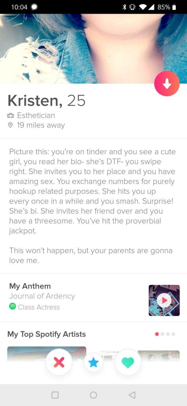 tinder - screenshot - 85% 1 Kristen, 25 Esthetician 19 miles away Picture this you're on tinder and you see a cute girl, you read her bio she's Dtfyou swipe right. She invites you to her place and you have amazing sex. You exchange numbers for purely hook