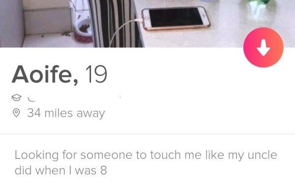 tinder - media - Aoife, 19 34 miles away Looking for someone to touch me my uncle did when I was 8